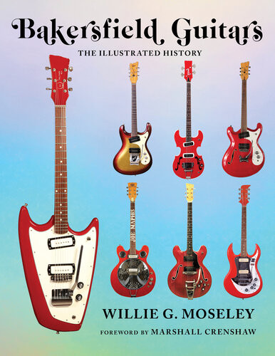 Bakersfield Guitars The Illustrated History Willie Moseley