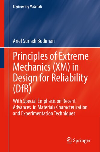 Principles Of Extreme Mechanics Xm In Design For Reliability Dfr With Special Emphasis On Recent Advances In Materials Characterization And Experimentation Techniques 1st Edition Arief Suriadi Budiman