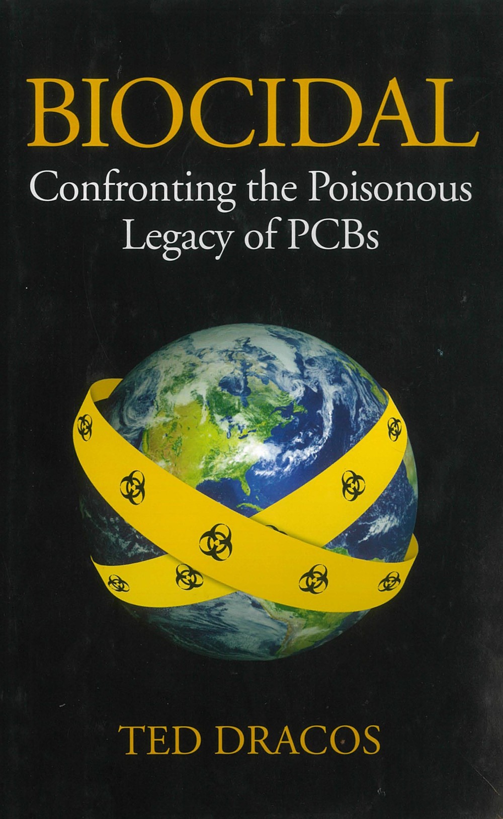Biocidal Confronting The Poisonous Legacy Of Pcbs Theodore Michael Dracos