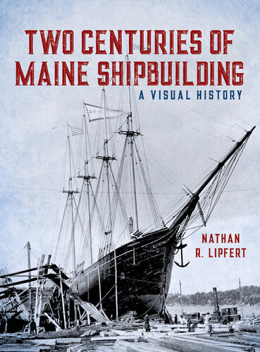 Two Centuries Of Maine Shipbui Nathan Lipfert