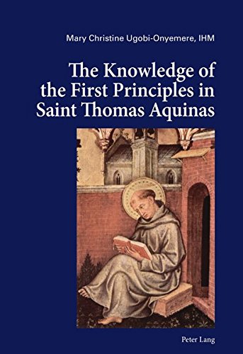 The Knowledge Of The First Principles In Saint Thomas Aquinas Mary Christine Ugobionyemere