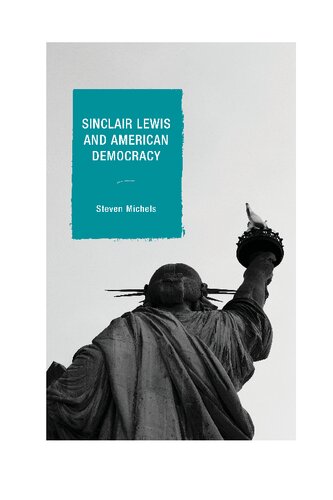 Sinclair Lewis And American Democracy Steven Michels