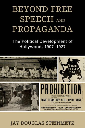 Beyond Free Speech And Propaganda The Political Development Of Hollywood 19071927 Jay Douglas Steinmetz