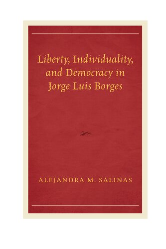 Liberty Individuality And Democracy In Jorge Luis Borges Alejandra M Salinas