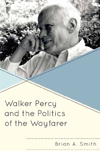 Walker Percy And The Politics Of The Wayfarer Brian A Smith