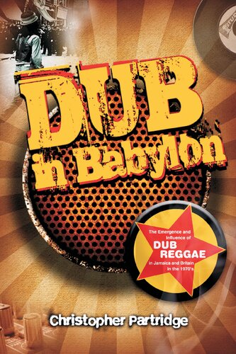 Dub In Babylon Understanding The Evolution And Significance Of Dub Reggae In Jamaica And Britain From King Tubby To Postpunk Christopher Partridge