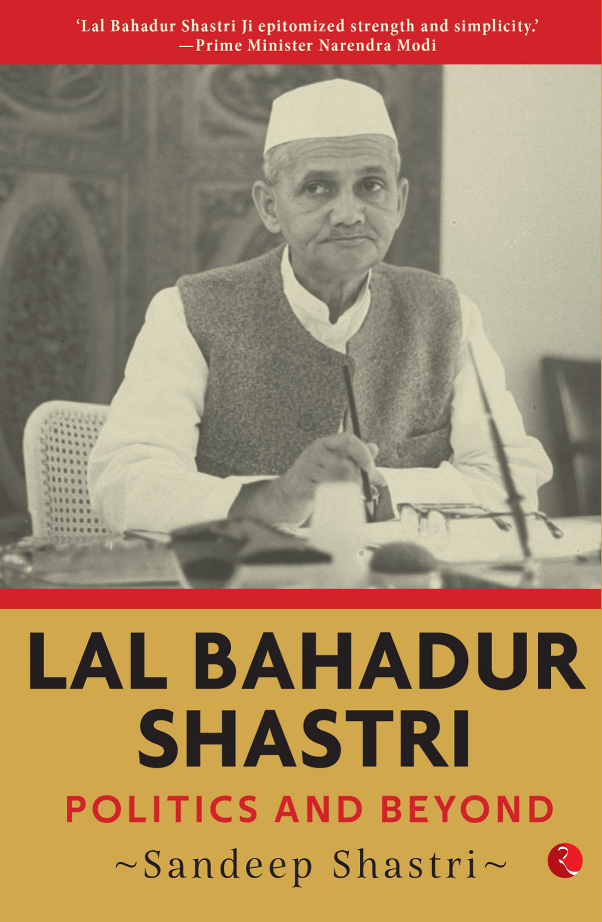 Lal Bahadur Shastri Politics And Beyond Sandeep Shastri