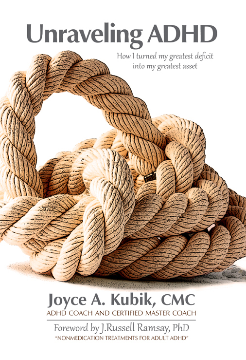 Unraveling Adhd How I Turned My Greatest Deficit Into My Greatest Asset Joyce A Kubik