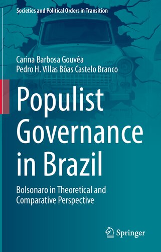Populist Governance In Brazil Bolsonaro In Theoretical And Comparative Perspective 1st Edition Carina Barbosa Gouvêa