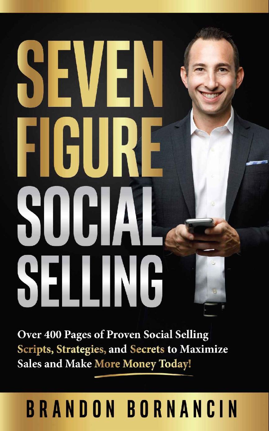 Seven Figure Social Selling Over 400 Pages Of Proven Social Selling Scripts Strategies And Secrets To Increase Sales And Make More Money Today Brandon Bornancin