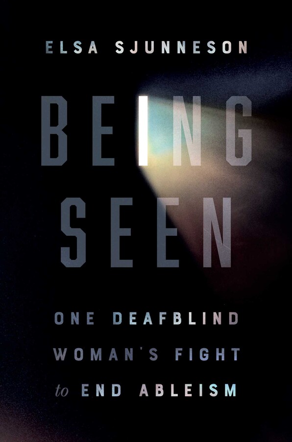 Being Seen One Deafblind Womans Fight To End Ableism Ebook Elsa Sjunneson