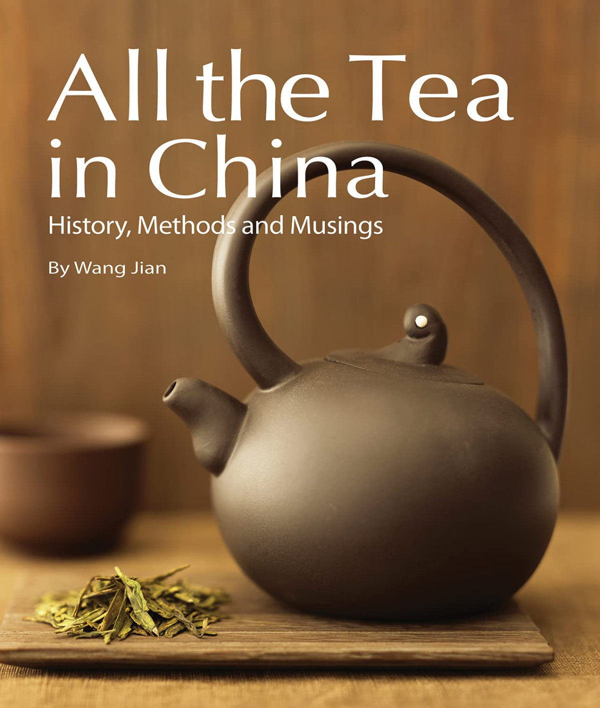 All The Tea In China History Methods And Musings Hardcover With Jacket Wang Jian