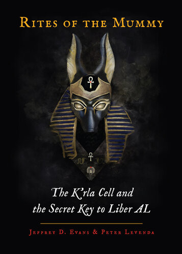 Rites Of The Mummy The Krla Cell And The Secret Key To Liber Al Jeffrey D Evans