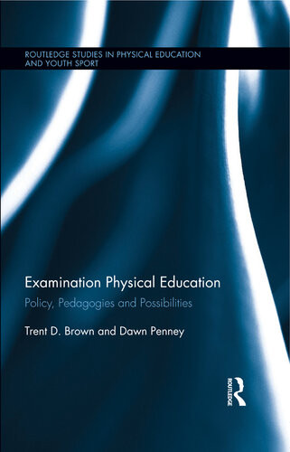 Examination Physical Education Policy Practice And Possibilities 1st Edition Trent D Brown