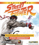 Undisputed Street Fighter A 30th Anniversary Retrospective Illustrated Tim Lapetino