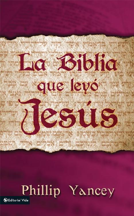 La Biblia Que Ley Jess Spanish Edition Philip Yancey