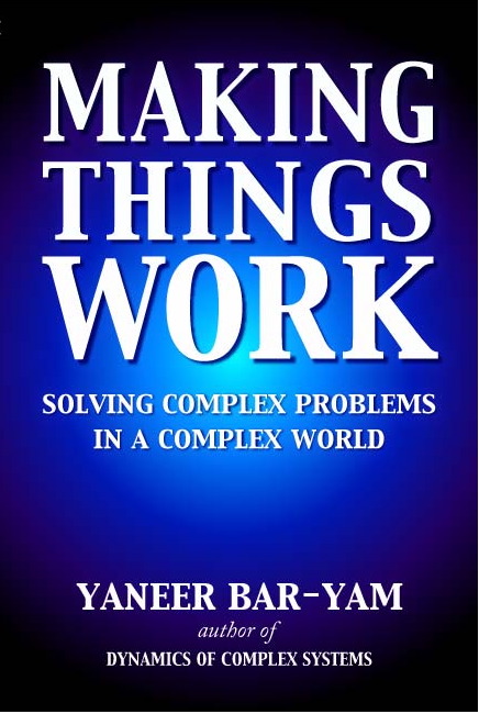 Making Things Work Solving Complex Problems In A Complex World 1st Edition Yaneer Baryam