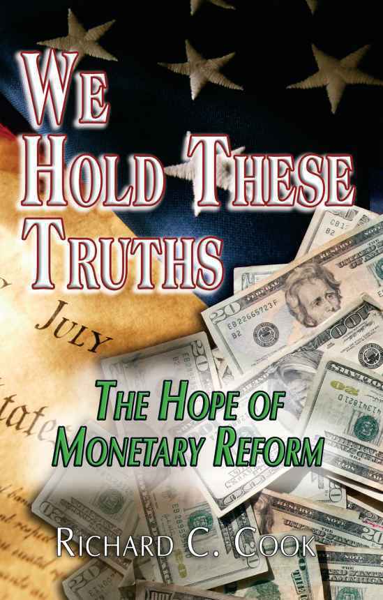 We Hold These Truths The Hope Of Monetary Reform Richard C Cook