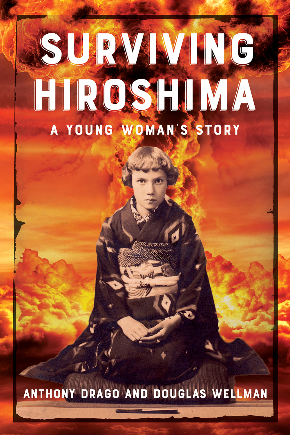 Surviving Hiroshima A Young Womans Story Anthony Drago Douglas Wellman