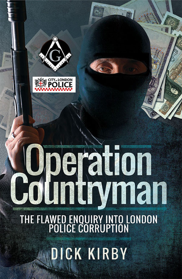 Operation Countryman The Flawed Enquiry Into London Police Corruption Dick Kirby