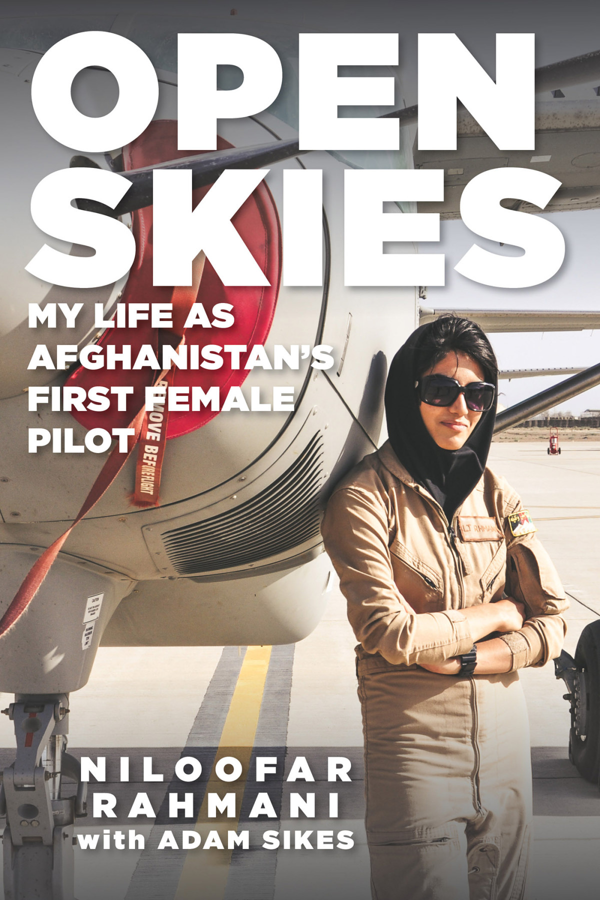 Open Skies My Life As Afghanistans First Female Pilot Niloofar Rahmani Adam Sikes