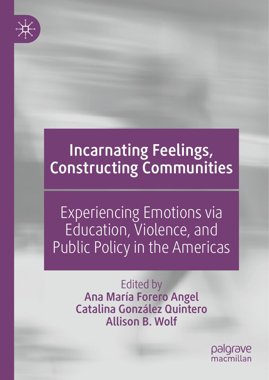 Incarnating Feelings Constructing Communities Experiencing Emotions Via Education Violence And Public Policy In The Americas Ana Maria Forero Angel