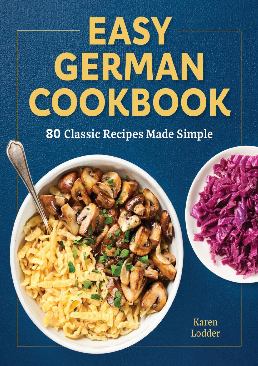 Easy German Cookbook 80 Classic Recipes Made Simple Lodder Karen