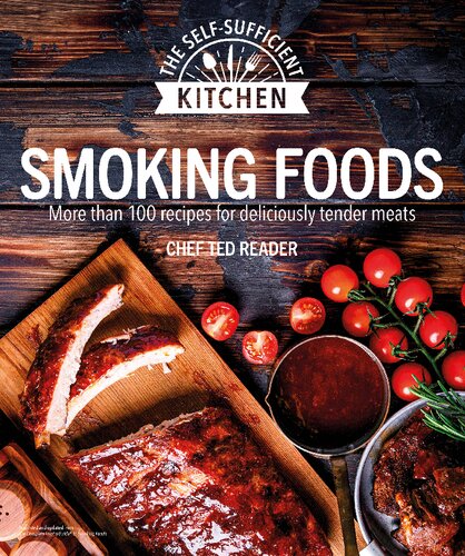 Smoking Foods More Than 100 Recipes For Deliciously Tender Meals Selfsufficient Kitchen Ted Reader