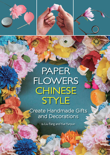 Paper Flowers Chinese Style Create Handmade Gifts And Decorations Illustrated Fang Liu