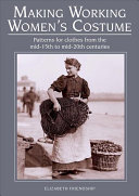 Making Working Womens Costume Patterns For Clothes From The Mid15th To Mid20th Centuries Elizabeth Friendship