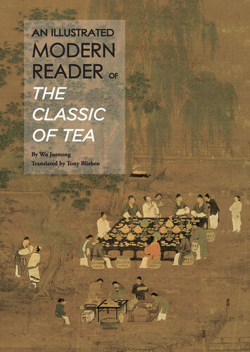 An Illustrated Modern Reader Of The Classic Of Tea Illustrated Juenong Wu