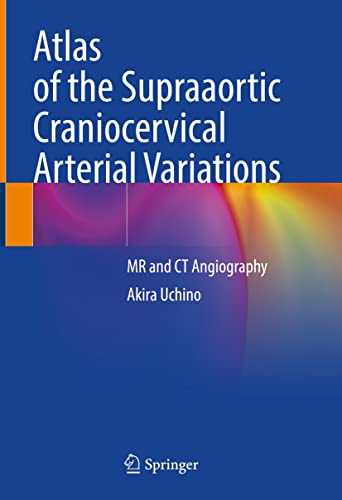 Atlas Of The Supraaortic Craniocervical Arterial Variations Akira Uchino