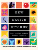 New Native Kitchen Celebrating Modern Recipes Of The American Indian Freddie Bitsoie James O Fraioli