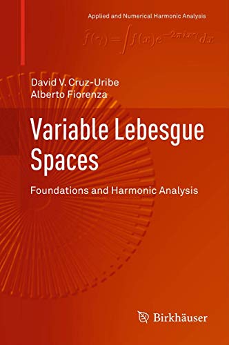 Variable Lebesgue Spaces Foundations And Harmonic Analysis Applied And Numerical Harmonic Analysis 2013th Edition Cruzuribe