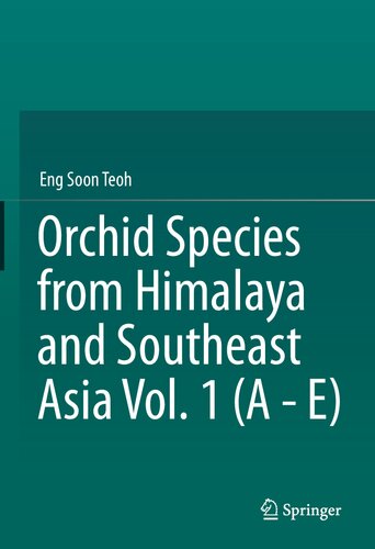 Orchid Species From Himalaya And Southeast Asia Vol 1 A E 1st Edition Eng Soon Teoh