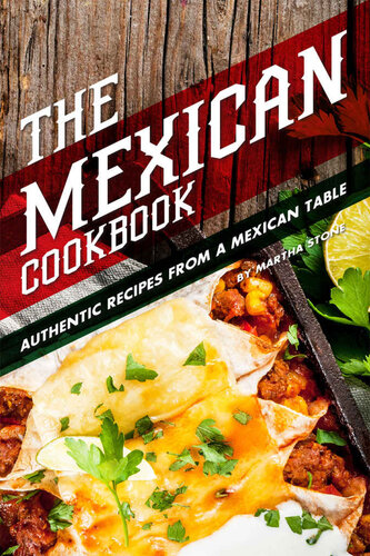 The Mexican Cookbook Authentic Recipes From A Mexican Table Martha Stone