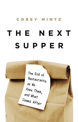 The Next Supper The End Of Restaurants As We Knew Them And What Comes After Mintz