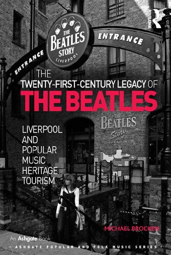 The Twentyfirstcentury Legacy Of The Beatles Liverpool And Popular Music Heritage Tourism 1st Edition Michael Brocken