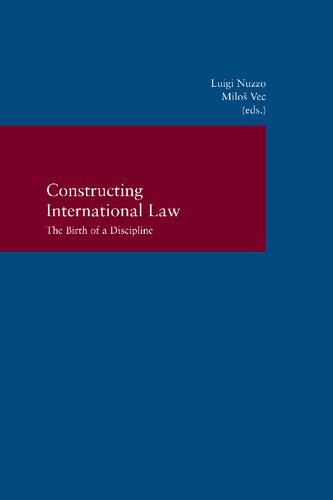 Constructing International Law The Birth Of A Discipline Luigi Nuzzo