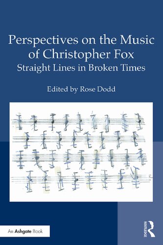 Perspectives On The Music Of Christopher Fox Straight Lines In Broken Times 1st Edition Rose Dodd Editor