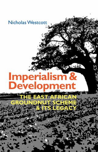 Imperialism And Development The East African Groundnut Scheme Its Legacy Nicholas Westcott