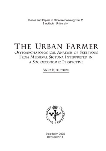 The Urban Farmer Osteoarchaeological Analysis Of Skeletons From Medieval Sigtuna Interpreted In A Socioeconomic Perspective Revised Anna Kjellstrm