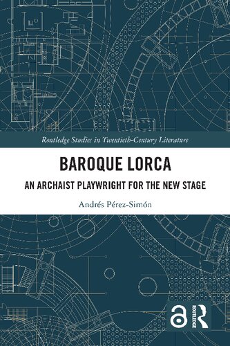 Baroque Lorca An Archaist Playwright For The New Stage 1st Edition Andrs Prezsimn