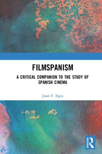 Filmspanism A Critical Companion To The Study Of Spanish Cinema 1st Edition Juan F Egea