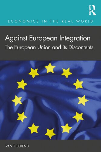 Against European Integration The European Union And Its Discontents 1st Edition Ivan T Berend