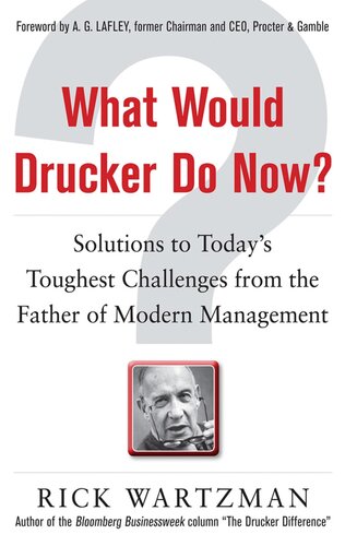 What Would Drucker Do Now Solutions To Todays Toughest Challenges From The Father Of Modern Management Rick Wartzman