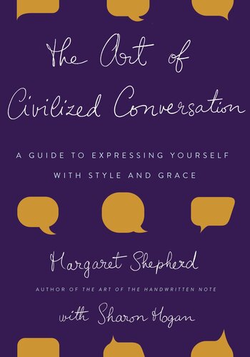 The Art Of Civilized Conversation A Guide To Expressing Yourself With Style And Grace Margaret Shepherd Sharon Hogan