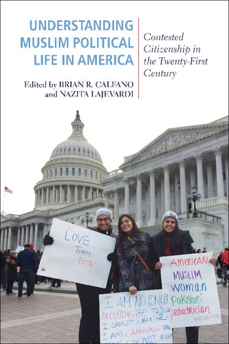 Understanding Muslim Political Life In America Contested Citizenship In The Twentyfirst Century 1st Edition Brian R Calfano