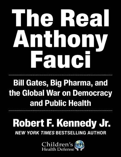The Real Anthony Fauci Bill Gates Big Pharma And The Global War On Democracy And Public Health Robert F Kennedy