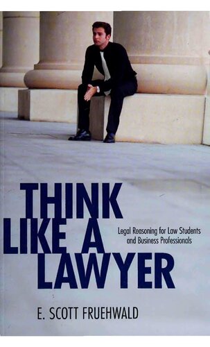 Think Like A Lawyer Legal Reasoning For Law Students And Business Professionals E Scott Fruehwald